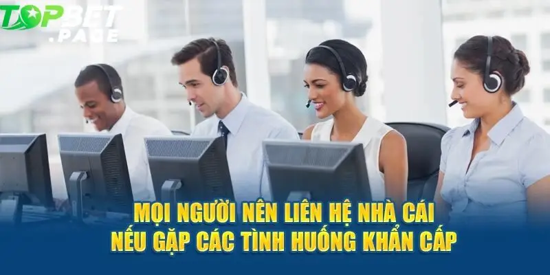 Một số tình huống thường gặp cần Liên hệ nhà cái Topbet