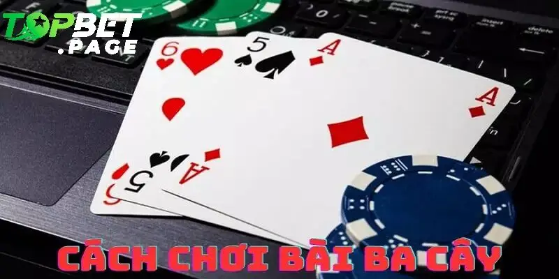 Ưu điểm khi chơi bài ba cây Topbet
